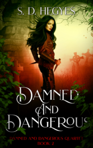 Damned and Dangerous (Damned and Dangerous Quartet, book 2) by S.D. Hegyes