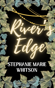 RIver's Edge by Stephanie Marie Whitson