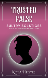 Trusted False (Sultry Solstices, book 6) by Kota Hegyes